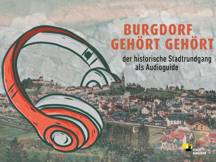 Audioguide-Stadtrundgang «Burgdorf Gehört Gehört»